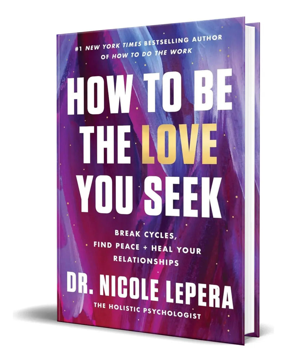 Portada de Libro How To Be The Love You Seek Dr. Nicole Lepera Original: Break Cycles, Find Peace + Heal Your Relationships,…