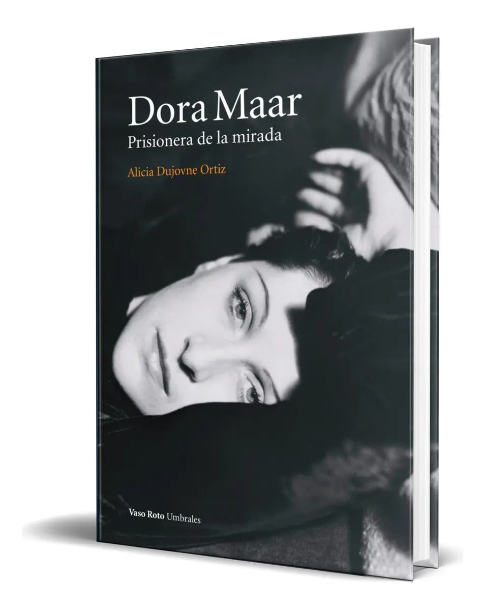 Portada de Libro Dora Maar [ Prisionera De La Mirada ] Original, De Alicia Dujovne Ortiz. Editorial Vaso Roto Ediciones, Tap…