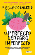 Portada de Libro El Perfecto Cerebro Imperfecto Del Dr Eduardo Calixto