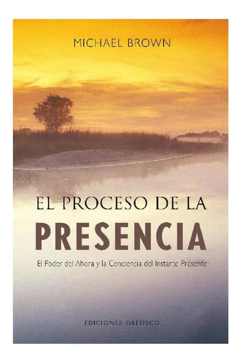 Portada de El Proceso De La Presencia: El Poder Del Ahora Y La Conciencia Del Instante Presente, De Brown, Michael. Editoria…