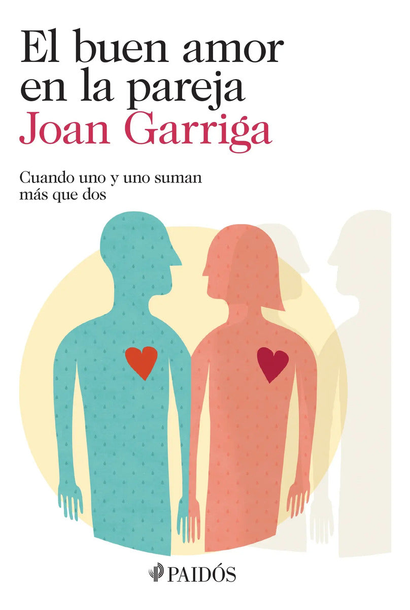 Portada de El Buen Amor En La Pareja: Cuando Uno Y Uno Suman Más Que Dos, De Joan Garriga., Vol. 0.0. Editorial Paidós, Tapa…