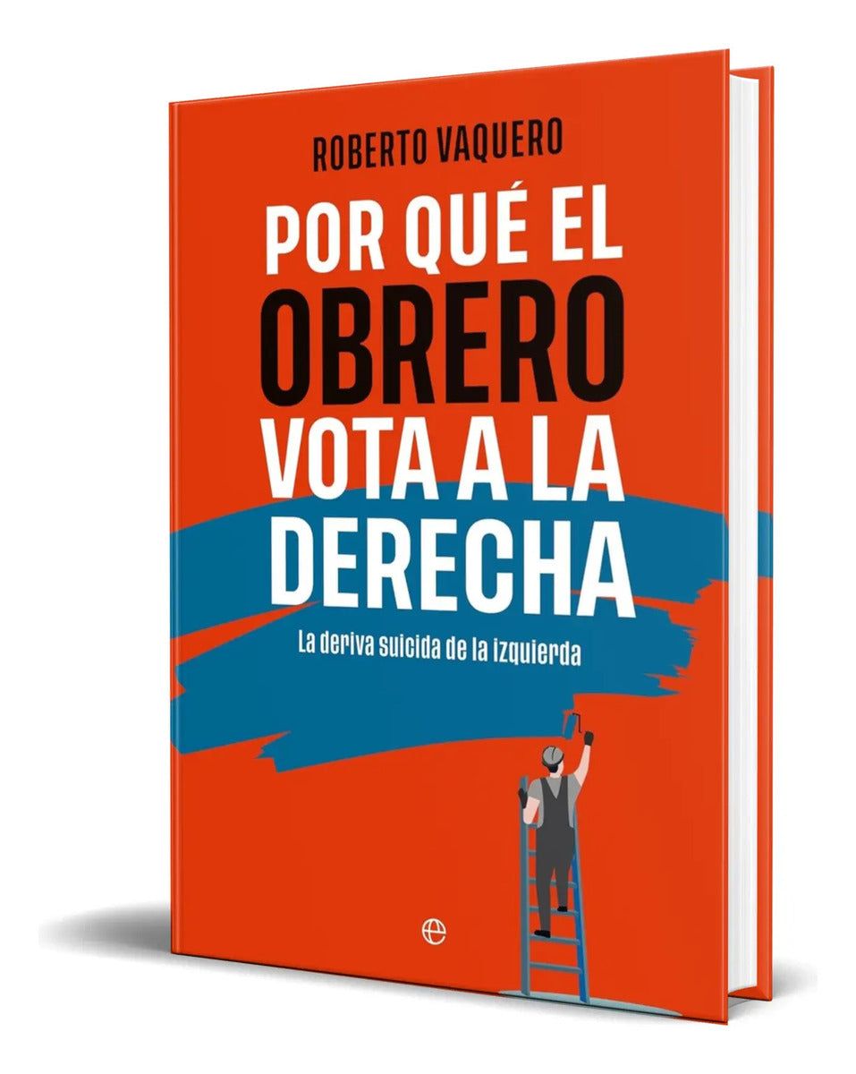 Portada de Libro Por Qué El Obrero Vota A La Derecha [ Original ]