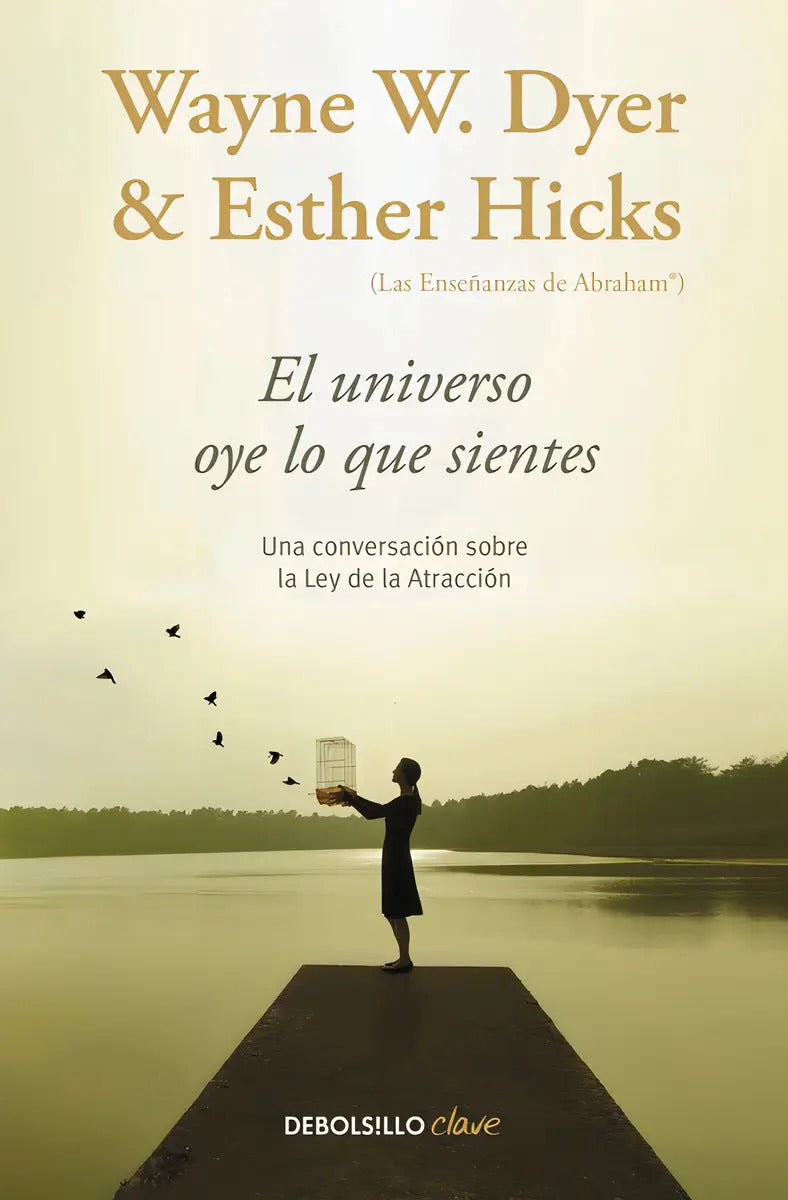 Portada de El Universo Oye Lo Que Sientes: Una Conversación Sobre La Ley De La Atracción, De Dyer, Wayne W.. Clave Editorial…