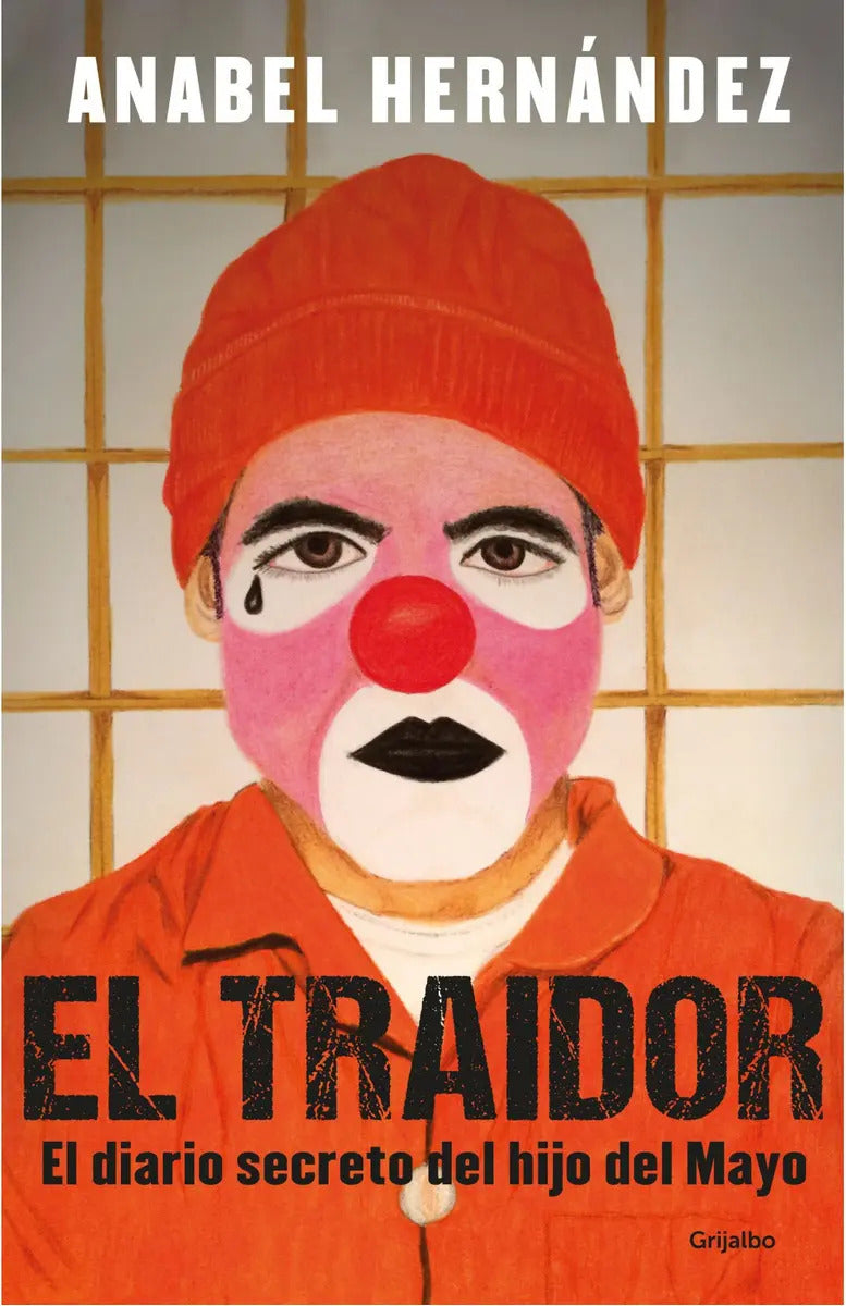 Portada de El Traidor: El Diario Secreto Del Hijo Del Mayo, De Anabel Hernández., Vol. 1.0. Editorial Grijalbo, Tapa Blanda,…