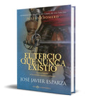 Portada de Libro El Tercio Que Nunca Existio [ Jose Javier Esparza ]