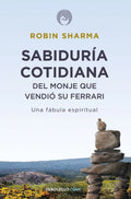 Portada de Sabiduría Cotidiana Del Monje Que Vendió Su Ferrari, De Sharma, Robin. Autoayuda Editorial Debolsillo, Tapa Bland…