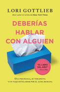 Portada de Deberias Hablar Con Alguien: Una Psicóloga, Su Terapeuta Y Un Viaje Revelador Por El Al, De Lori Gottlieb. 841913…