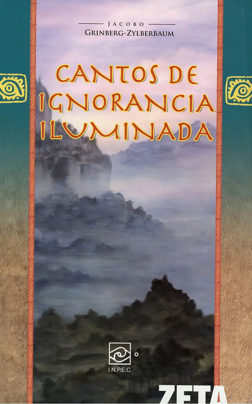 Portada de Cantos De Ignorancia Iluminada, De Grinberg Zylberbaum, Jacobo. Editorial Inpec, Tapa Blanda, Edición 01 En Españ…