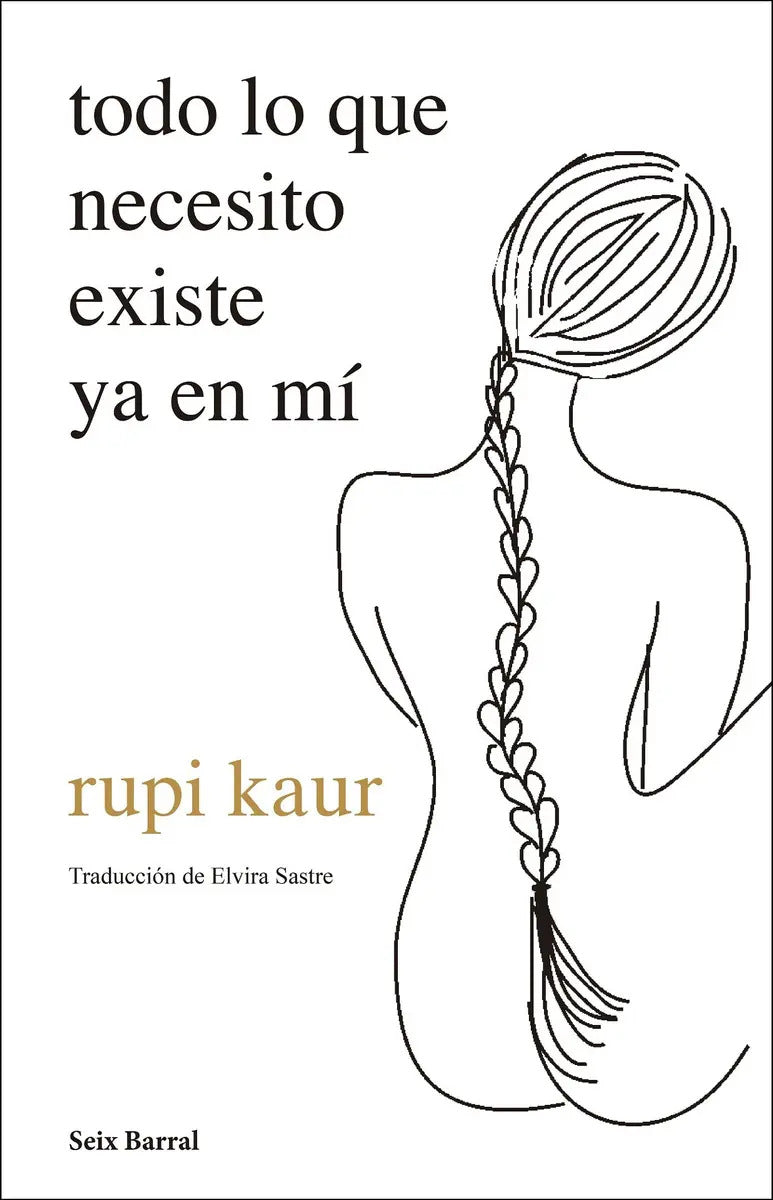 Portada de Todo Lo Que Necesito Existe Ya En Mí, De Rupi Kaur., Vol. 0.0. Editorial Seix Barral, Tapa Blanda, Edición 1.0 En…