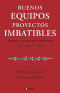Portada de Buenos Equipos, Proyectos Imbatibles: Equipos Capaces De Transformar Toda Una Empresa, De Gostick, Adrian. Conect…