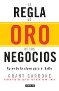 Portada de La Regla De Oro De Los Negocios - Aprende La Clave Del Exito: Aprende La Clave Para El Éxito, De Cardone, Timothy…