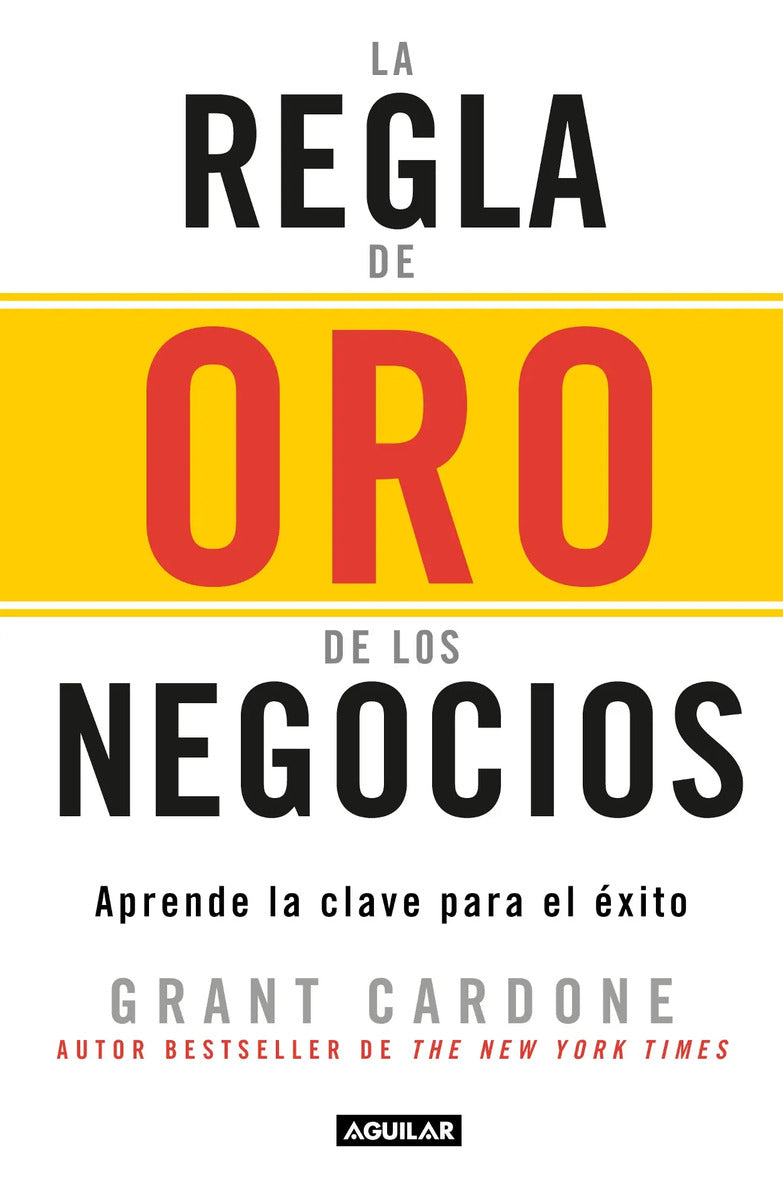 Portada de La Regla De Oro De Los Negocios - Aprende La Clave Del Exito: Aprende La Clave Para El Éxito, De Cardone, Timothy…