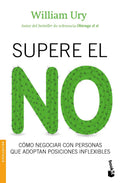 Portada de Supere El No: Cómo Negociar Con Personas Que Adoptan Posiciones Inflexibles, De Ury, William. Booket Editorial Bo…