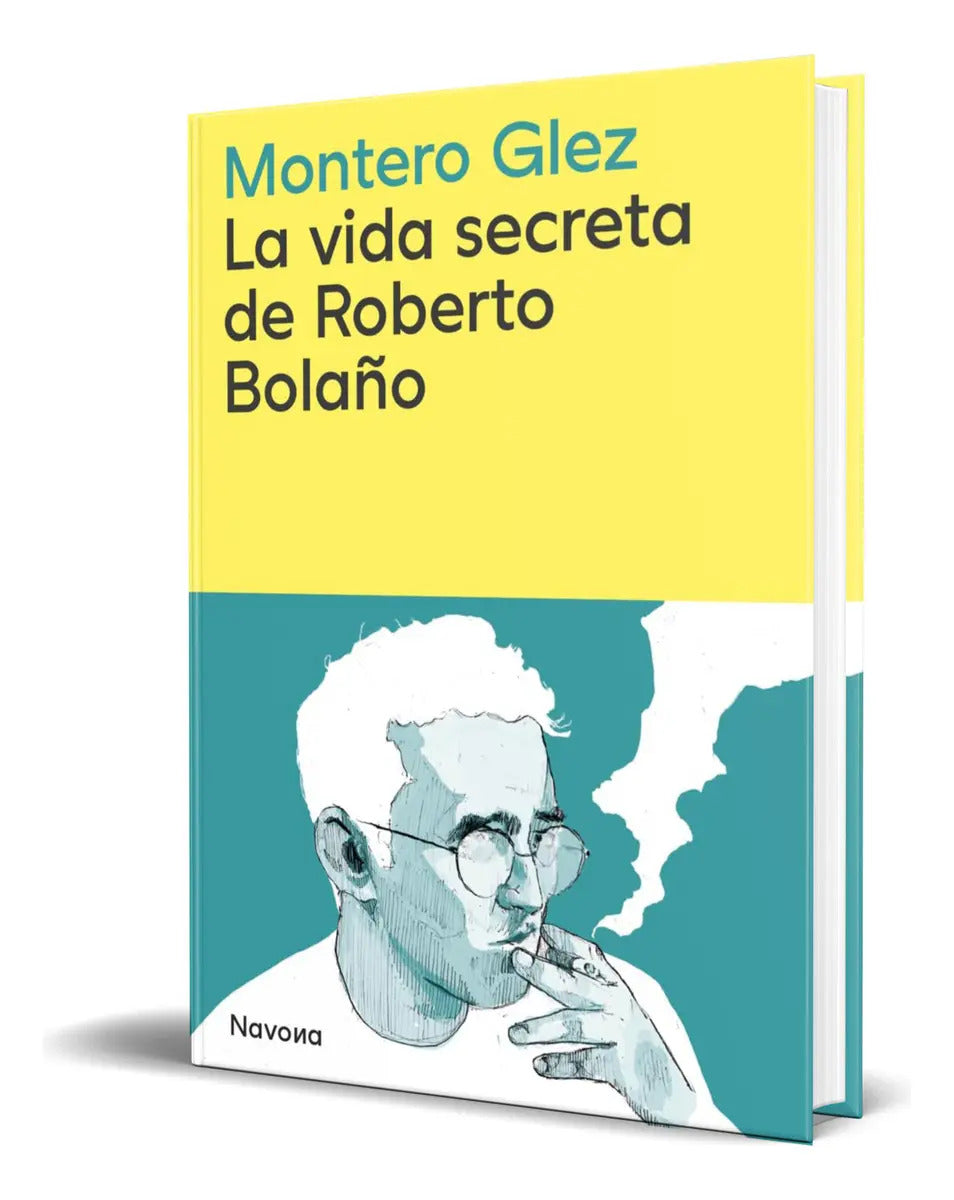 Portada de Libro La Vida Secreta De Roberto Bolaño [ Original ], De Montero González. Editorial Navona, Tapa Blanda En Españ…