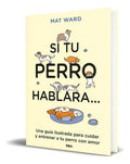 Portada de Libro Si Tu Perro Hablara [ Una Guía Ilustrada ] Original, De Mat Ward. Editorial Rba Libros, Tapa Blanda En Espa…