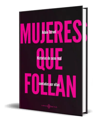 Portada de Mujeres Que Follan, De Adaia Teruel. Editorial Libros Del K.o, S.l.l, Tapa Blanda En Español, 2023