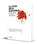 Portada de Libro La Crisis De La Autoridad [ Natalia Velilla ] Original, De Natalia Velilla. Editorial Arpa Editores, Tapa B…