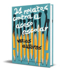 Portada de Libro 21 Relatos Contra El Acoso Escolar [ Original ]