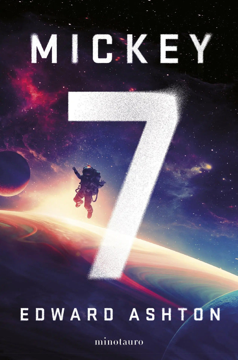 Portada de Mickey 7, De Ashton, Edward. Ciencia Ficción Editorial Minotauro México, Tapa Blanda En Español, 2022