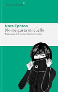 Portada de Libro No Me Gusta Mi Cuello [ Nora Ephron ] Original