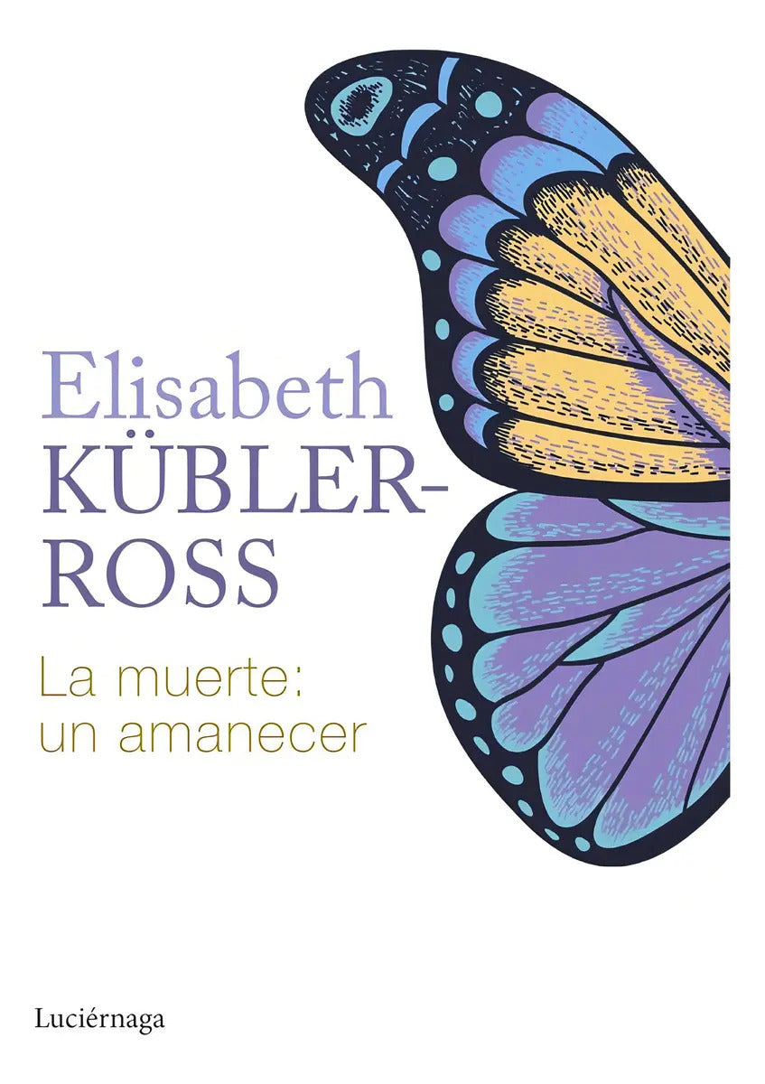 Portada de La Muerte Un Amanecer, De Kubler Ross Elisabeth. Editorial Luciernaga Ed., Tapa Blanda En Español, 2024