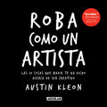 Portada de Roba Como Un Artista: Las 10 Cosas Que Nadie Te Ha Dicho Acerca De Ser Creativo, De Kleon, Austin. Autoayuda Edit…
