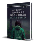 Portada de Libro Hay Quienes Eligen La Oscuridad [ Charlie Donlea ]