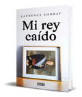 Portada de Libro Mi Rey Caído [ Laurence Debray ] Original
