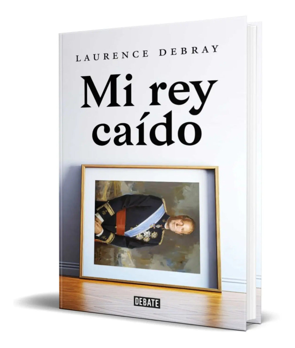 Portada de Libro Mi Rey Caído [ Laurence Debray ] Original