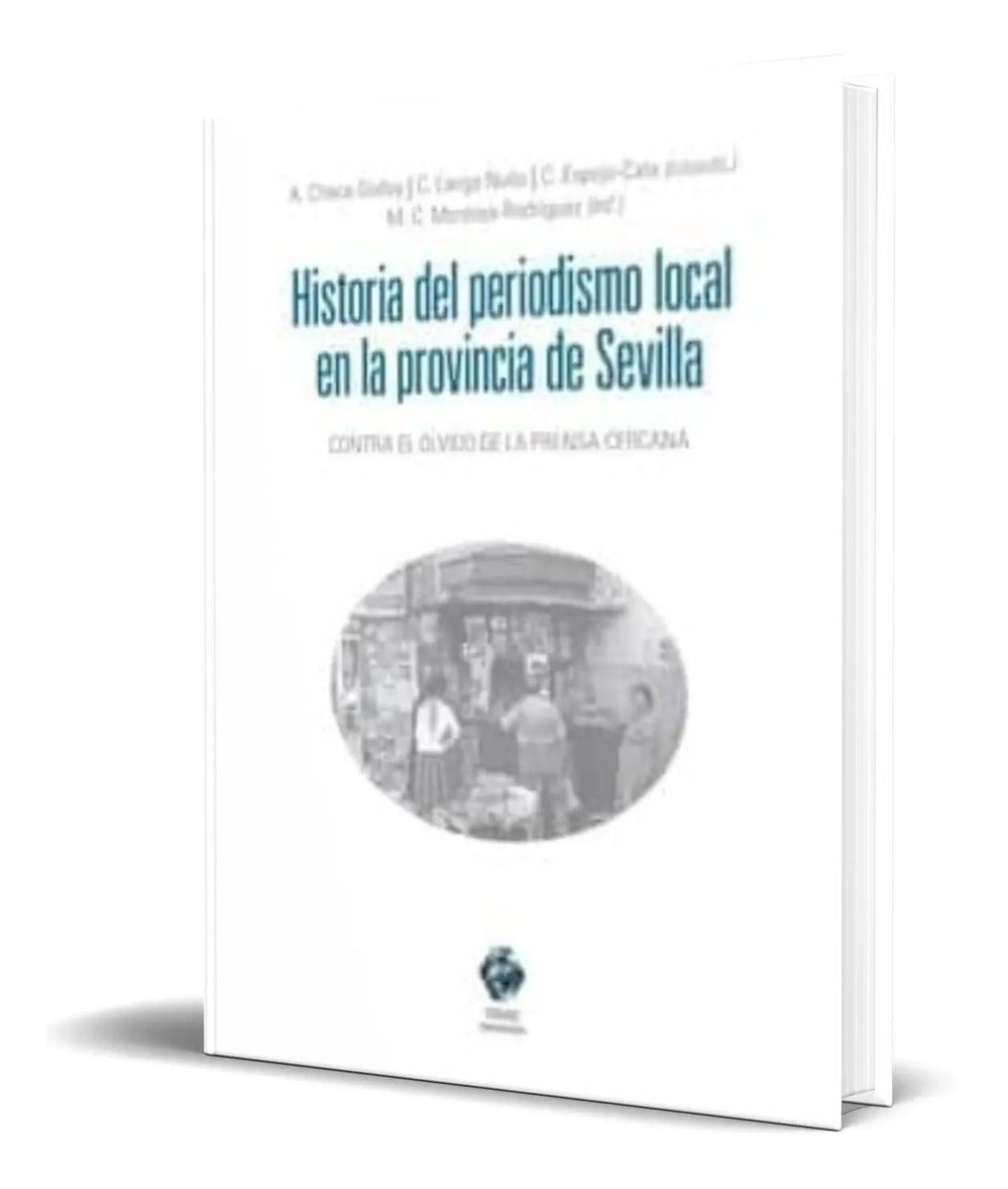 Portada de Historia Del Periodismo Local En La Provincia De Sevilla