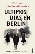 Portada de Ultimos Dias En Berlin: Finalista Premio Planeta 2021 -novela-, De Paloma Sanchez-garnica. Editorial Booket, Tapa…