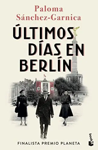 Portada de Ultimos Dias En Berlin: Finalista Premio Planeta 2021 -novela-, De Paloma Sanchez-garnica. Editorial Booket, Tapa…