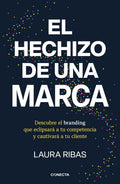 Portada de El Hechizo De Una Marca: Descubre El Branding Que Eclipsará A Tu Competencia Y Cautivará A Tu Cliente, De Ribas,…