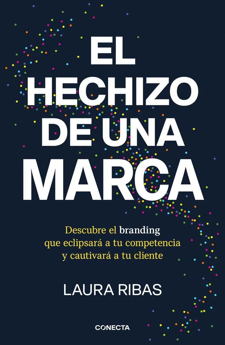 Portada de El Hechizo De Una Marca: Descubre El Branding Que Eclipsará A Tu Competencia Y Cautivará A Tu Cliente, De Ribas,…