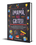 Portada de Libro ¡mamá, No Grites! 7 Pilares De La Educación Infantil