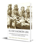 Portada de El Escuadrón 201 [ La Historia De Los Pilotos Mexicanos ]