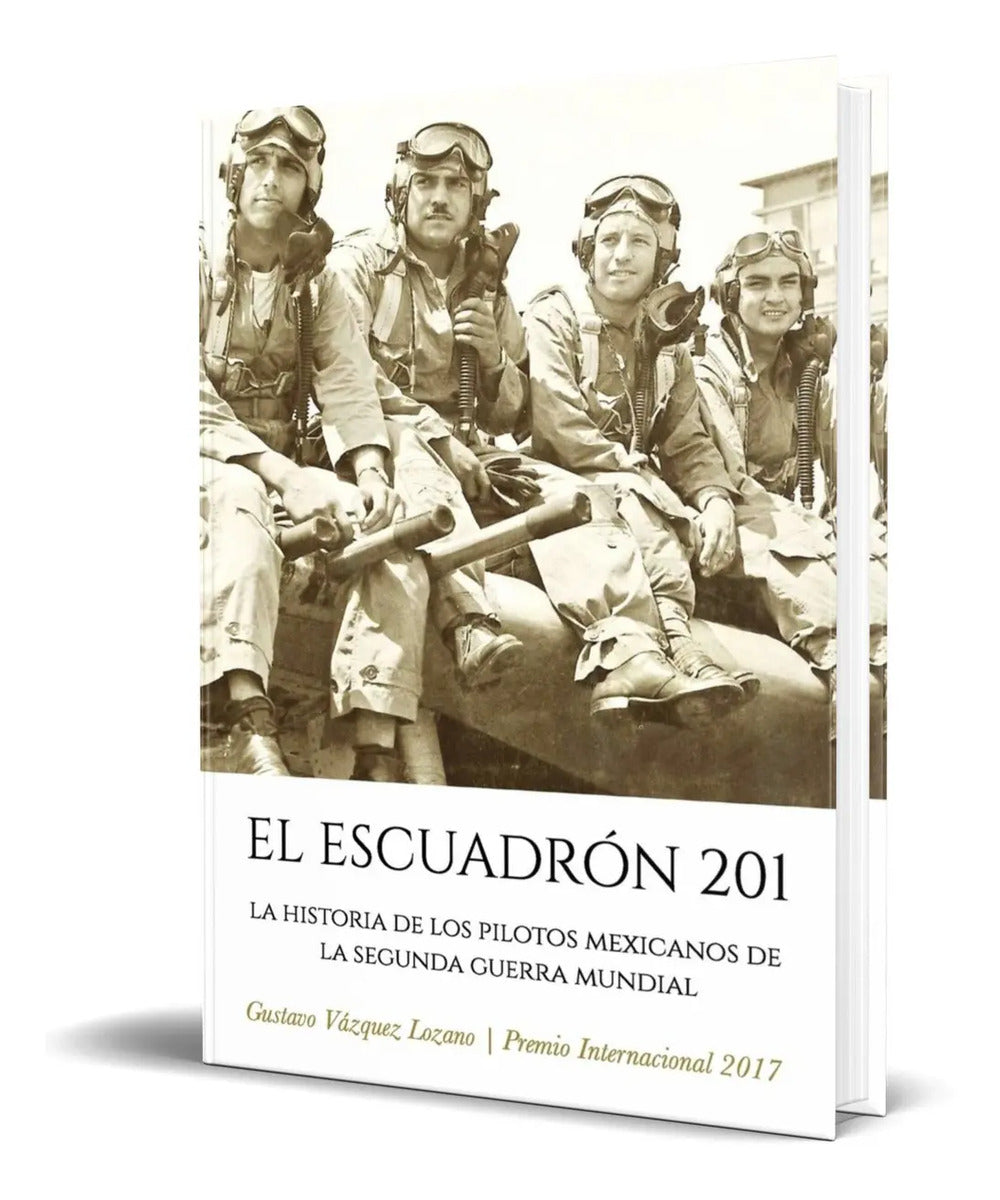 Portada de El Escuadrón 201 [ La Historia De Los Pilotos Mexicanos ]