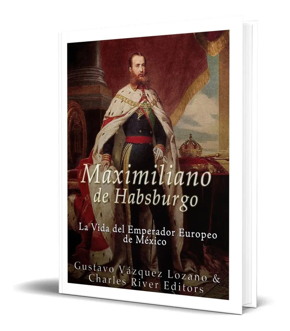 Portada de Libro Maximiliano De Habsburgo [ La Vida Del Emperador ]