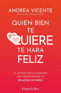 Portada de Quien Bien Te Quiere Te Hara Feliz, De Vicente, Andrea., Vol. 1. Editorial Harpercollins, Tapa Blanda, Edición 1…