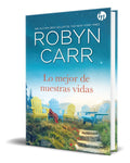 Portada de Libro Lo Mejor De Nuestras Vidas [ Robyn Carr ] Original