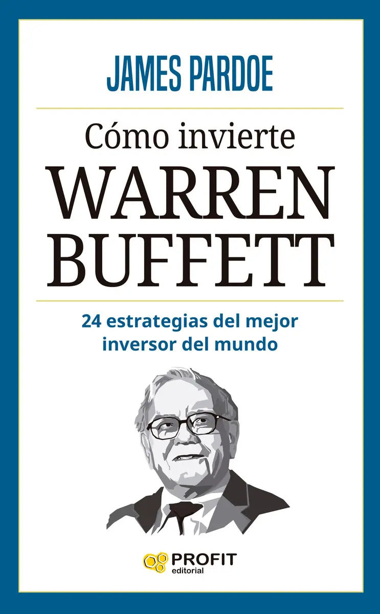 Portada de Cómo Ivierte Warren Buffett: 24 Estrategias Del Mejor Inversor Del Mundo, De James Pardoe. Editorial Profit, Tapa…