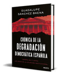 Portada de Crónica De La Degradación Democrática Española, De Guadalupe Sánchez Baena. Editorial Deusto, Tapa Blanda En Espa…