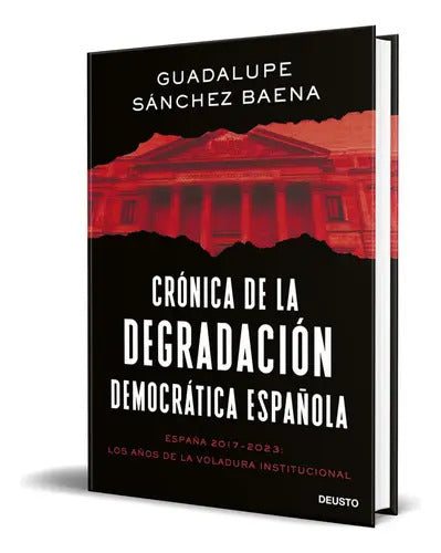 Portada de Crónica De La Degradación Democrática Española, De Guadalupe Sánchez Baena. Editorial Deusto, Tapa Blanda En Espa…