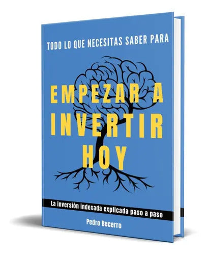 Portada de Todo Lo Que Necesitas Saber Para Empezar A Invertir, De Pedro Becerro. Editorial Independently Published, Tapa Bl…