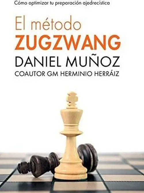 Portada de El Método Zugzwang Cómo Optimizar Tu Preparación En Ajedrez