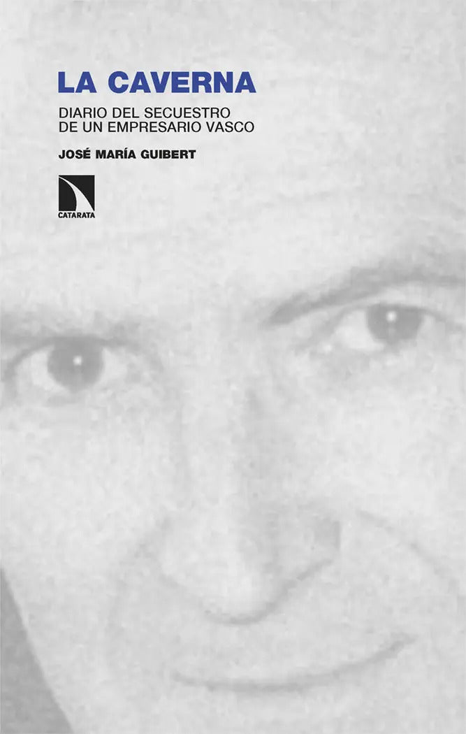 Portada de La Caverna: Diario Del Secuestro De Un Empresario Vasco, De Guibert Ucin Jose Maria., Vol. 1. Editorial Los Libro…