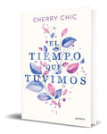 Portada de Libro El Tiempo Que Tuvimos [ Cherry Chic ] Original