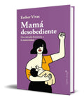 Portada de Libro Mamá Desobediente [ Esther Vivas ] Original