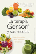 Portada de La Terapia Gerson Y Sus Recetas Una Alternativa Para Superar El Cáncer De Nieto Martínez Carla Editorial Edicione…