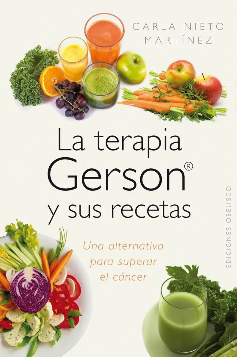 Portada de La Terapia Gerson Y Sus Recetas Una Alternativa Para Superar El Cáncer De Nieto Martínez Carla Editorial Edicione…